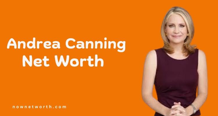 Andrea Canning  Net Worth