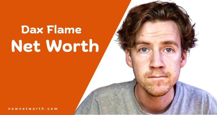 Dax Flame Net Worth