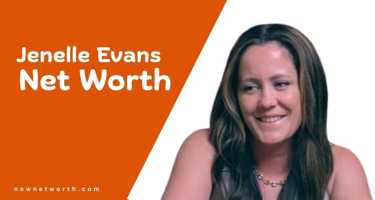 Jenelle Evans Net Worth