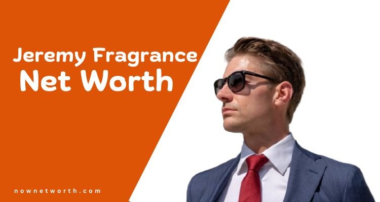 Jeremy Fragrance Net Worth