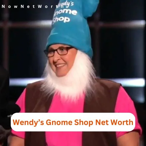 Wendy’s Gnome Shop Net Worth